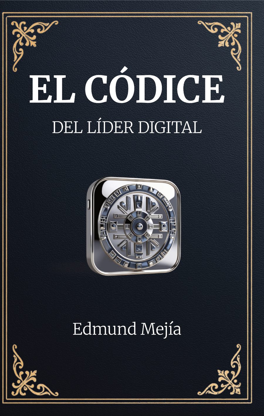 Full cover of El Códice del Líder Digital by Edmund Mejía — published with Crea Editores